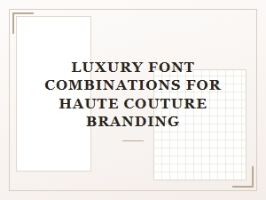 Elevated Font Pairings for Couture Branding