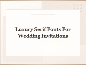 Elegant Serifs for Luxury Wedding Invitations