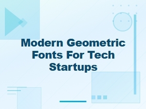 The Ultimate Guide to Modern Geometric Tech Startup Fonts